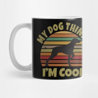 My Dog Thinks I'm Cool Mug